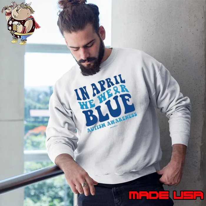 In april we wear blue autism awareness ribbon s Sweatshirt