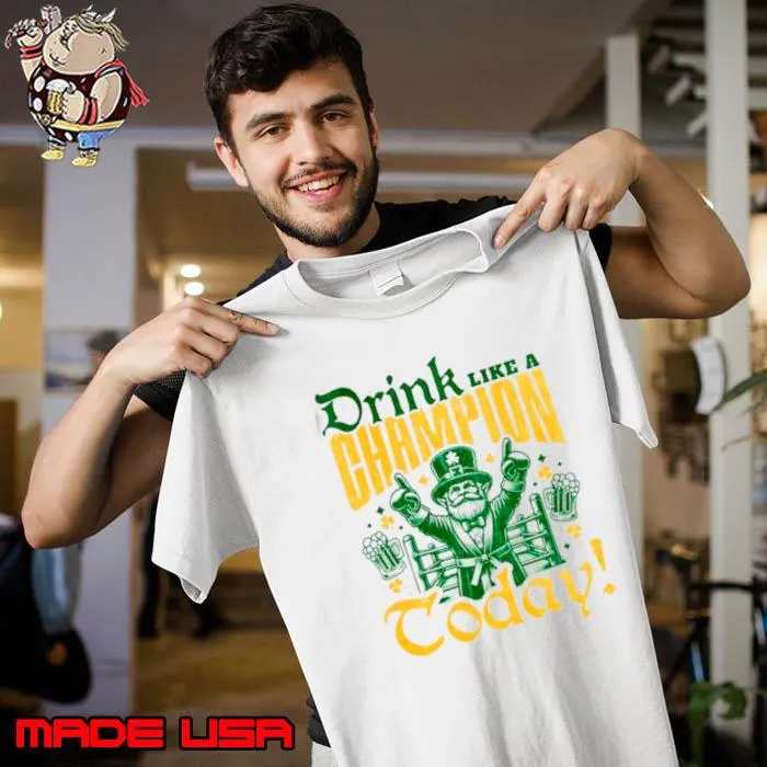 Irish drink like a champion today shirt