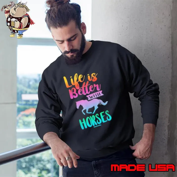 Life Is Better With Horses Colors s Sweatshirt