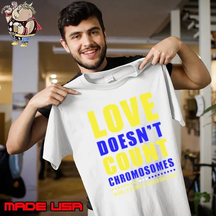 Love Doesn't Count Chromosomes Would Down Syndirome Day Beyond Numbers T-Shirt