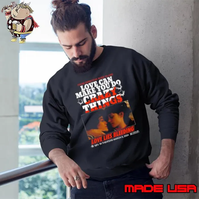 Love Lies Bleeding From Director Rose Glass Love Can Make You Do Crazy Things Shirt