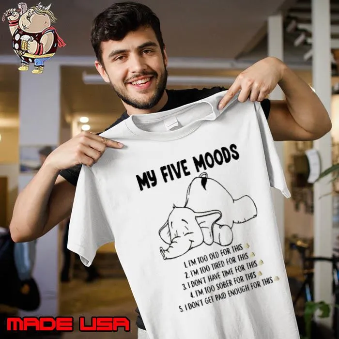 My Five Moods Don't Have Time For This Don't Get Paid Enough Elephant s Unisex