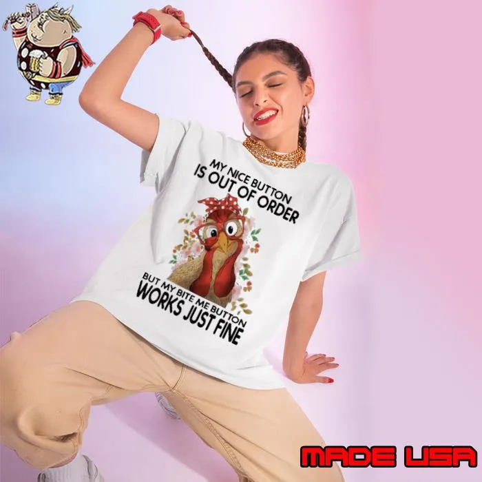 My Nice Button Is Out Of Oder But My Bite Chicken Flower s Ladies tee
