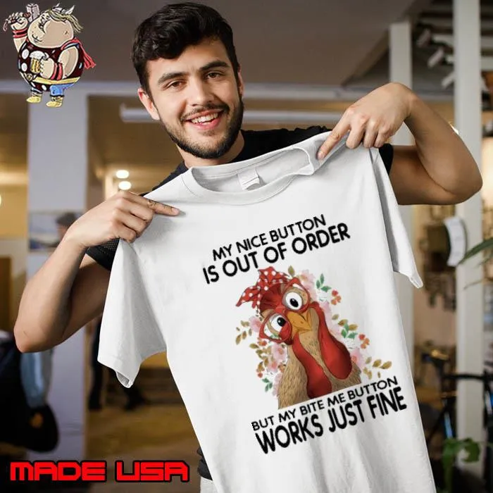My Nice Button Is Out Of Oder But My Bite Chicken Flower s Unisex