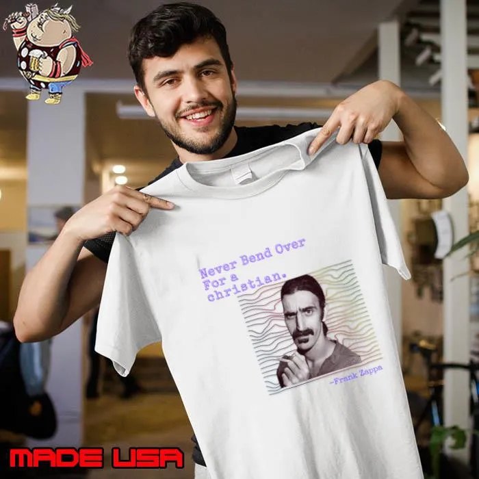 Never Bend Over for A Christian Frank Zappa T-Shirt