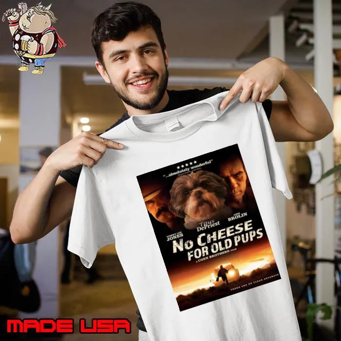 No Cheese For Old Pups There Are No Clean Cetewats T-Shirt Unisex