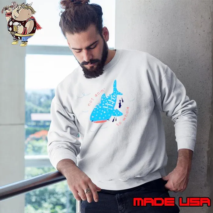 Not doin so whale s Sweatshirt