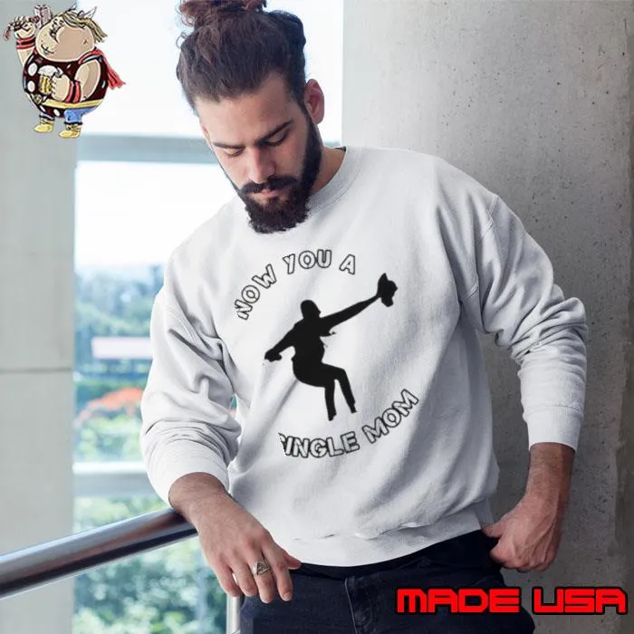 Now You A Single Mom Shirt Sweatshirt