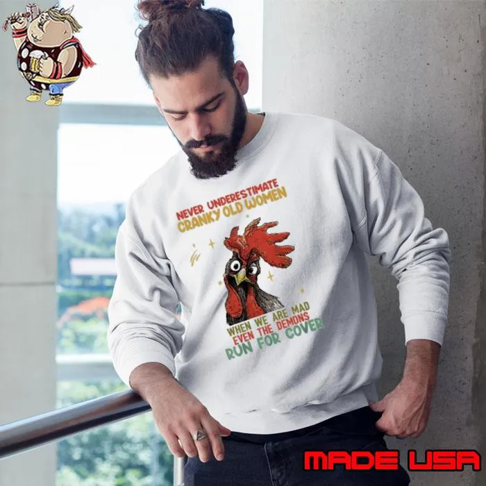 Official never Underestimate Cranky Old Women When We Are Mad Run For Cover Chicken s Sweatshirt