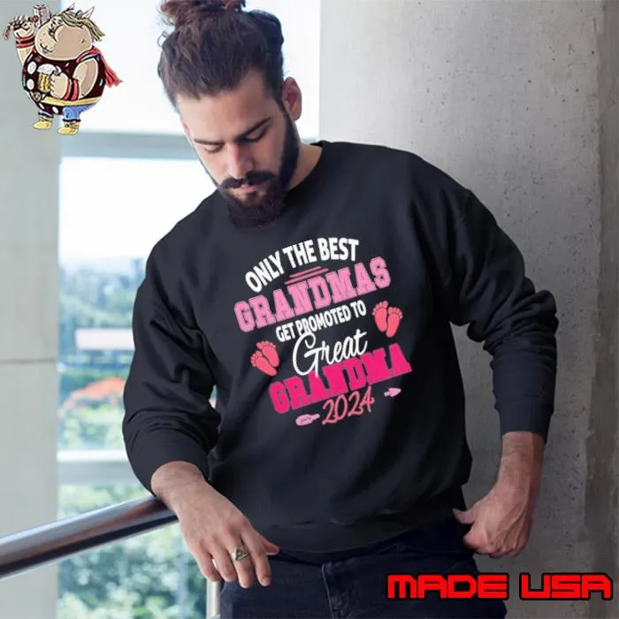 Only the best grandmas get promoted to great grandma 2024 s Sweatshirt