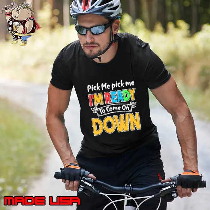 Pick Me Im Ready To Come On Down T-Shirt Unisex
