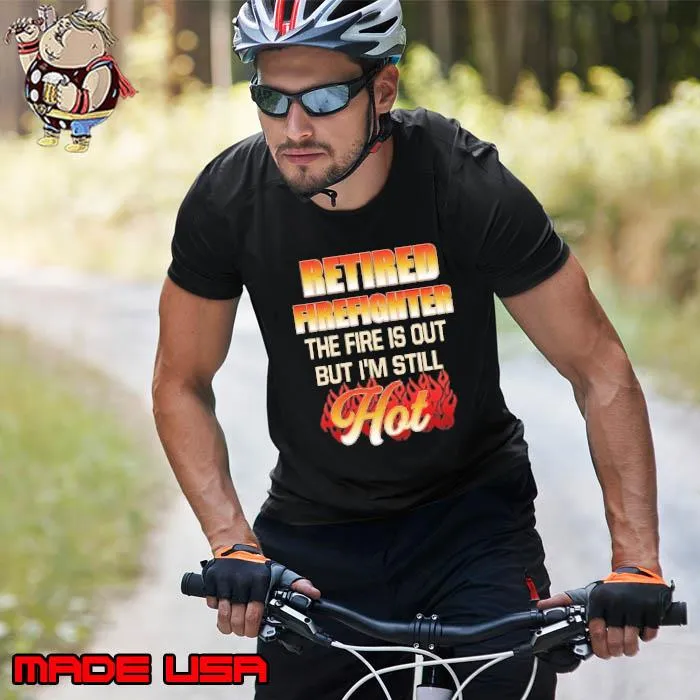 Retired Firefighter The Fire Is Out But Still Hot s Unisex