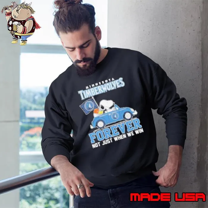 Snoopy And Woodstock Driving Car Minnesota Timberwolves Forever Not Just When We Win Shirt