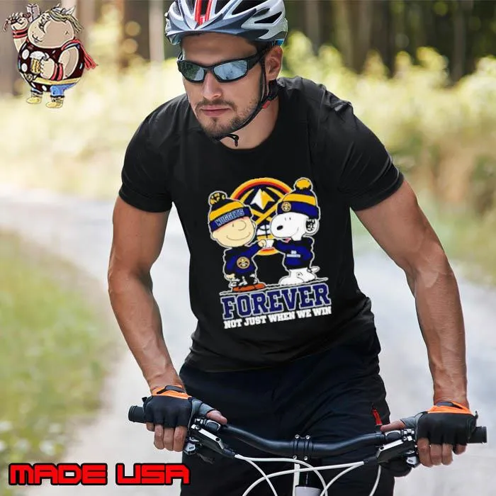 Snoopy Fist Bump Charlie Brown Denver Nuggets Forever Not Just When We Win Shirt Unisex