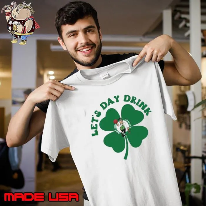 St Patricks Day Lets Day Drink Boston Celtics Shirt