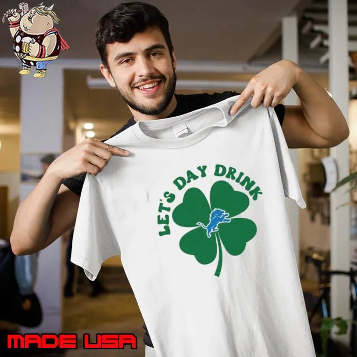 St Patricks Day Lets Day Drink Detroit Lions Shirt