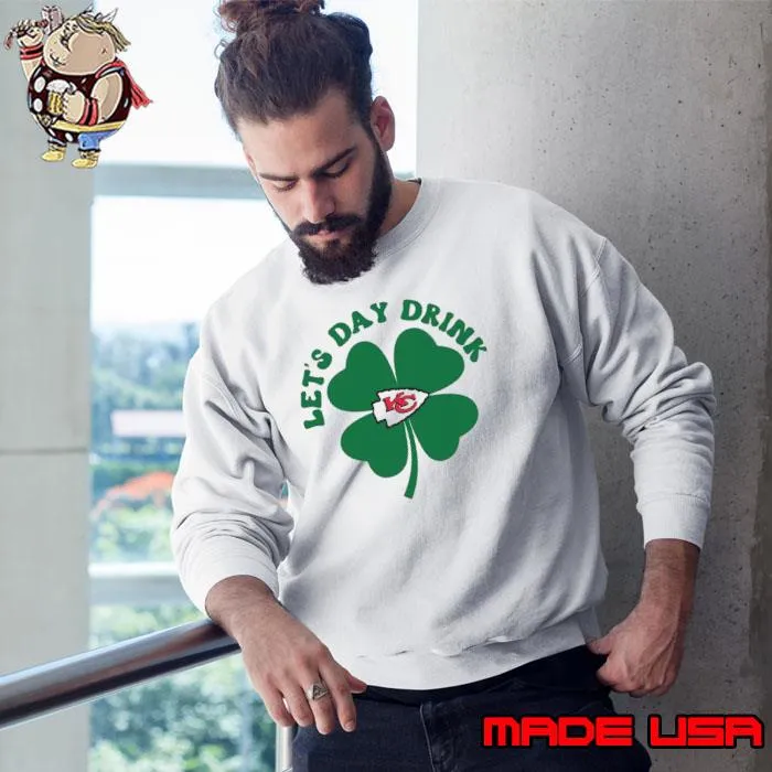 St Patricks Day Lets Day Drink Kansas City Chiefs Shirt Sweatshirt