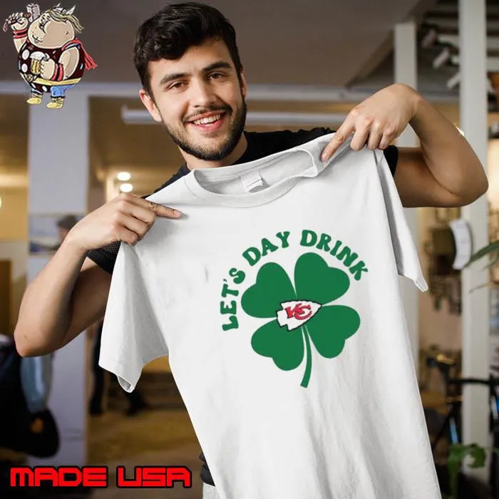 St Patricks Day Lets Day Drink Kansas City Chiefs Shirt