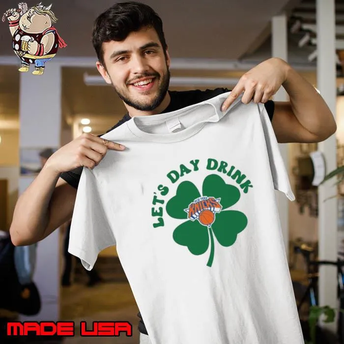 St Patricks Day Lets Day Drink New York Knicks Shirt