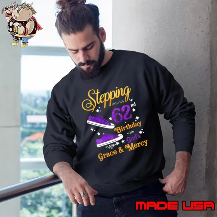 Stepping Into My 62nd Birthday Grace And Mercy Years Old T-Shirt Sweatshirt