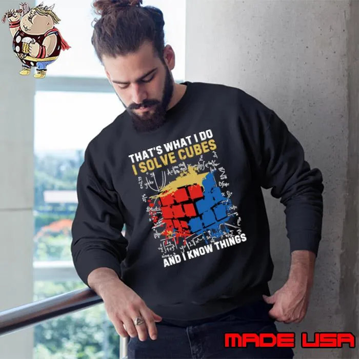That's What Do Solve Cubes And Know Things Math Rubiks Cube Solving T-Shirt Sweatshirt
