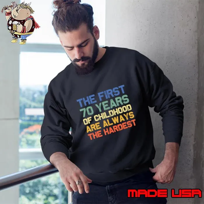 The First 70 Years Of Childhood The Hardest Old 70th Birthday Retro T-Shirt Sweatshirt