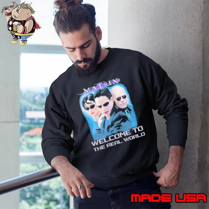 The Matrix Welcome To The Real World Shirt Sweatshirt