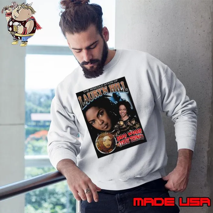 The Miseducation Of Musical Legacy of Lauryn Hill Doo Woop T-Shirt Sweatshirt