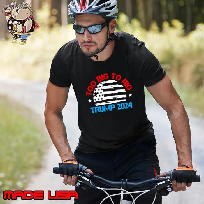 Trump 2024 Too Big To Rig Vintage Shirt Unisex