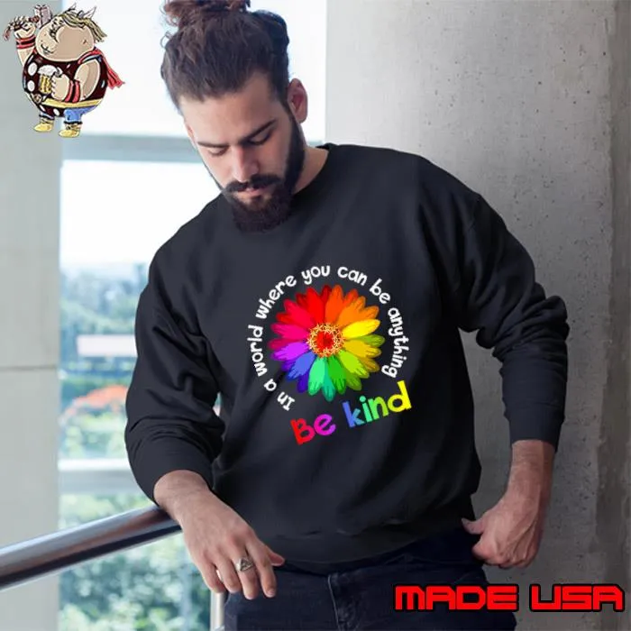 Unity Day In A World Where You Can Be Anything Be Kind Diasy Colors T-Shirt Sweatshirt