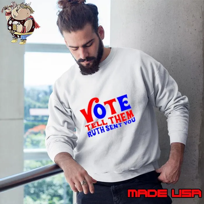 Vote tell them Ruth sent you election 2024 T-Shirt
