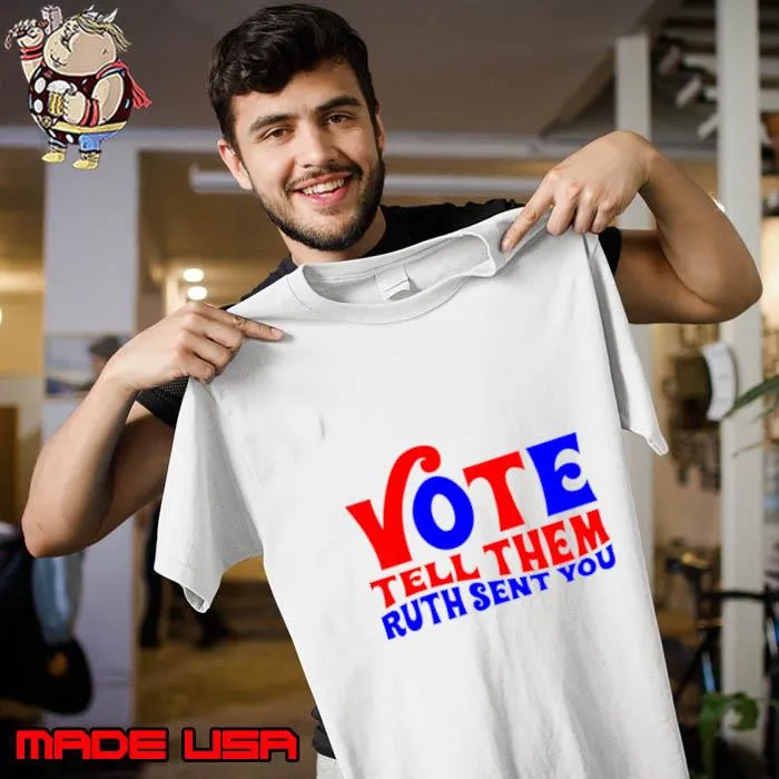 Vote tell them Ruth sent you election 2024 T-Shirt Unisex
