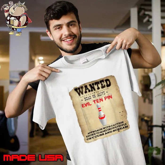 Wanted Evil Ten Pin 10 Bowling With Caution Known To Make Grown People T-Shirt