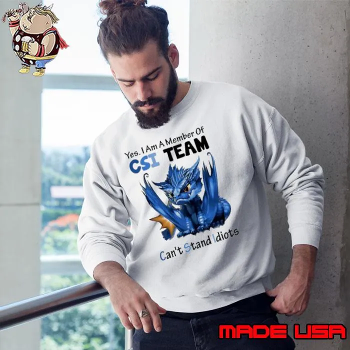 Yes I Am A Member Of CSI Team Can't Stand Idiots Dragon s Sweatshirt
