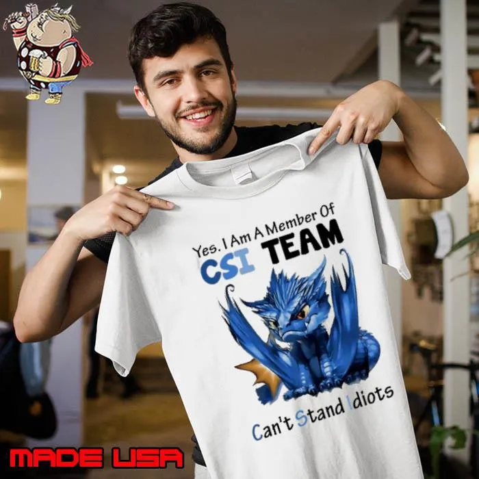Yes I Am A Member Of CSI Team Can't Stand Idiots Dragon s Unisex