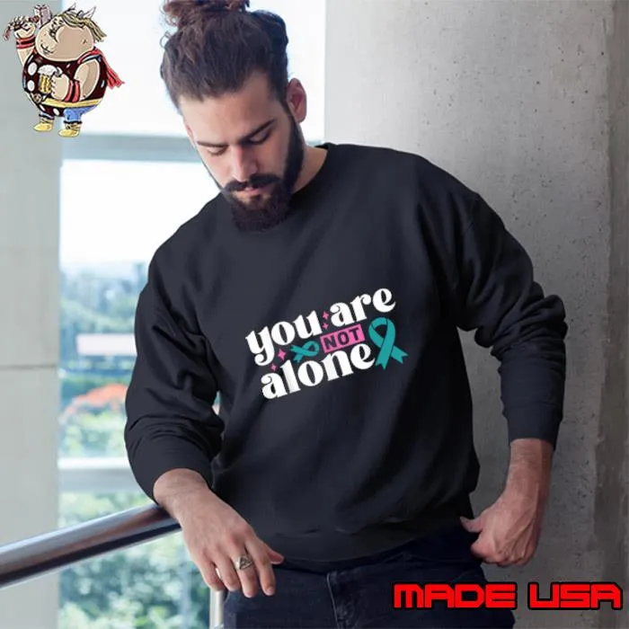 You Are Not Alone Sexual Assault Awareness T-Shirt Sweatshirt