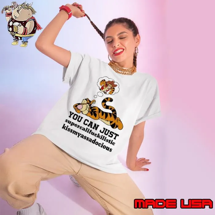 You can just supercalifuckilistic kissmyassadocious Tigger s Ladies tee