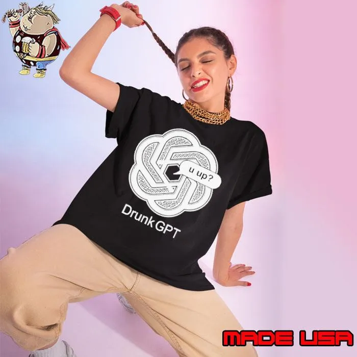 2024 Drunkgpt U Up Shirt