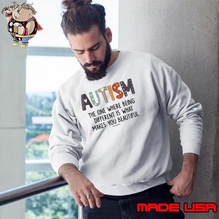 Autism the one where being different is what makes you beautiful s Sweatshirt