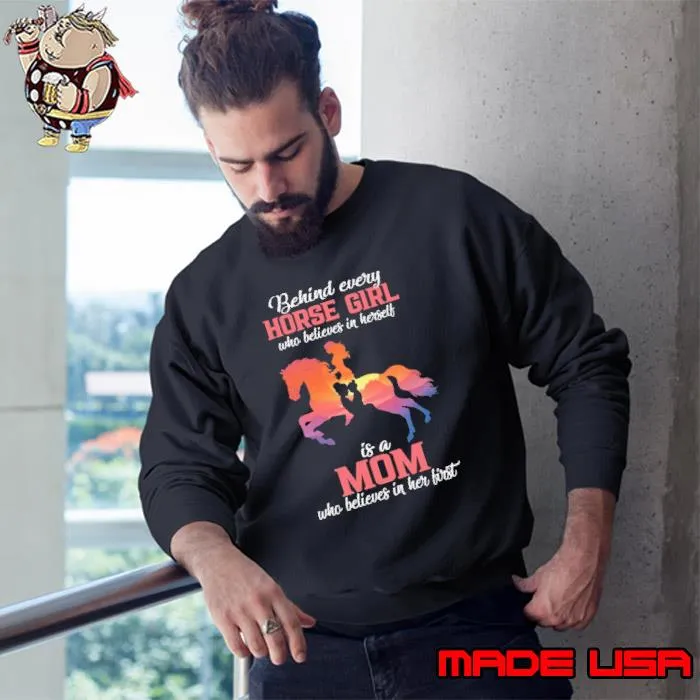 Behind Every Horse Girl Who Believes In Her First Is A Mom Mother's Day Horse shirt