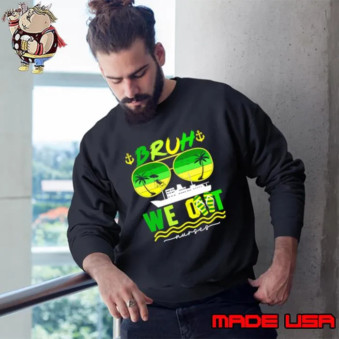 Bruh We Out Nurses Cruise Glasses Vintage Sunset T-Shirt Sweatshirt