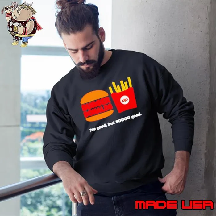 Burger Donalds no good but so good s Sweatshirt