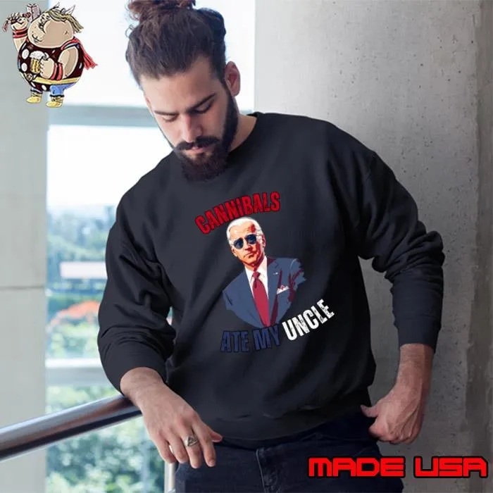 Cannibals Ate My Uncle Joe Biden Political Satire Trump 2024 T-Shirt Sweatshirt
