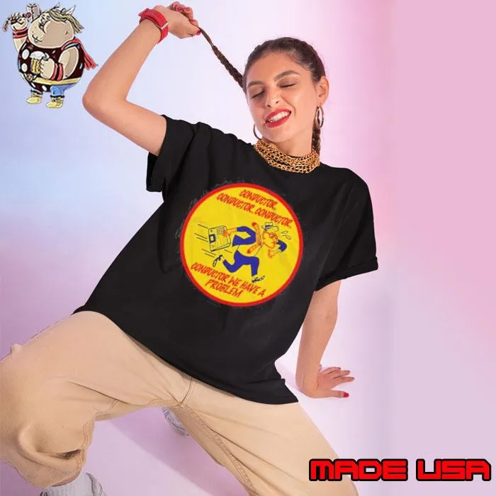Conductor, Conductor, Conductor, We Have A Problem Shirt