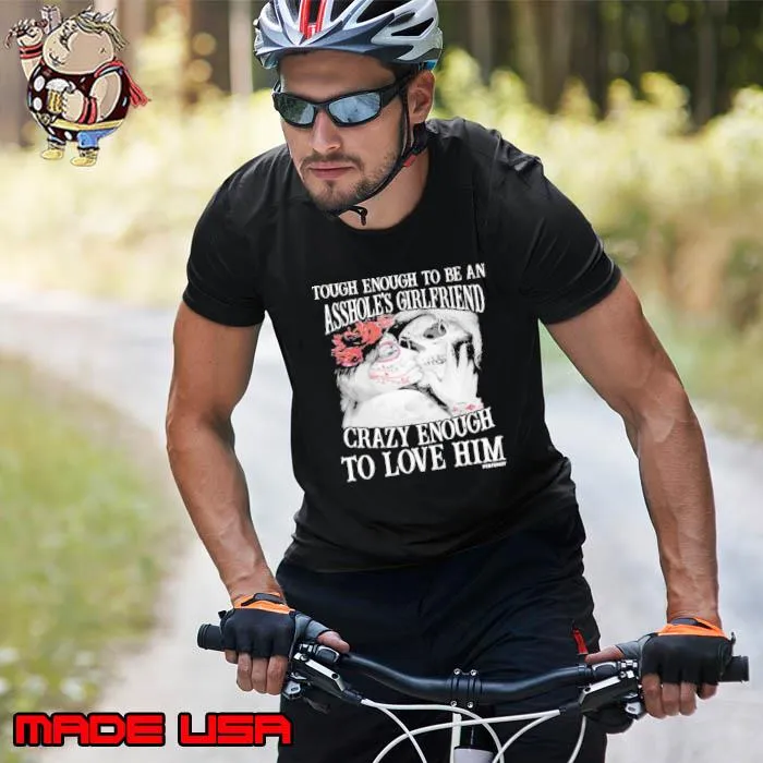 Crazy Enough To Love Him Tough Enough Asshole's Girlfriend Skull s Unisex
