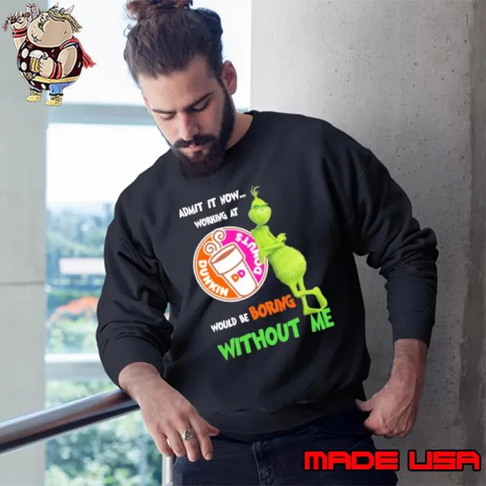 Dunkin' donut would be boring without me grinchy s Sweatshirt