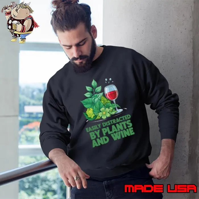 Easily Distracted By Plants And Wine T-Shirt Sweatshirt