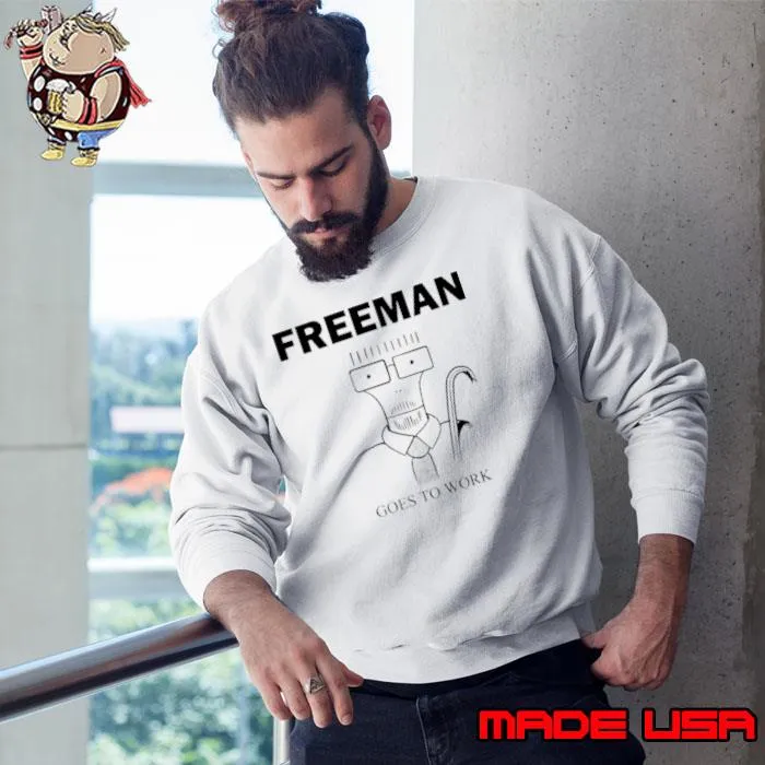 Freeman goes to work s Sweatshirt