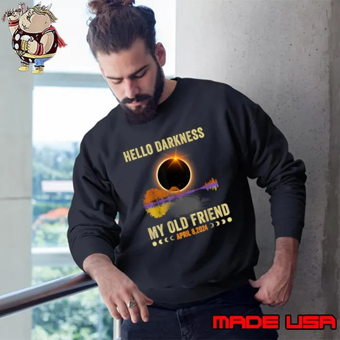 Hello Darkness My Old Friend Solar Eclipse April 08 2024 T-Shirt Sweatshirt