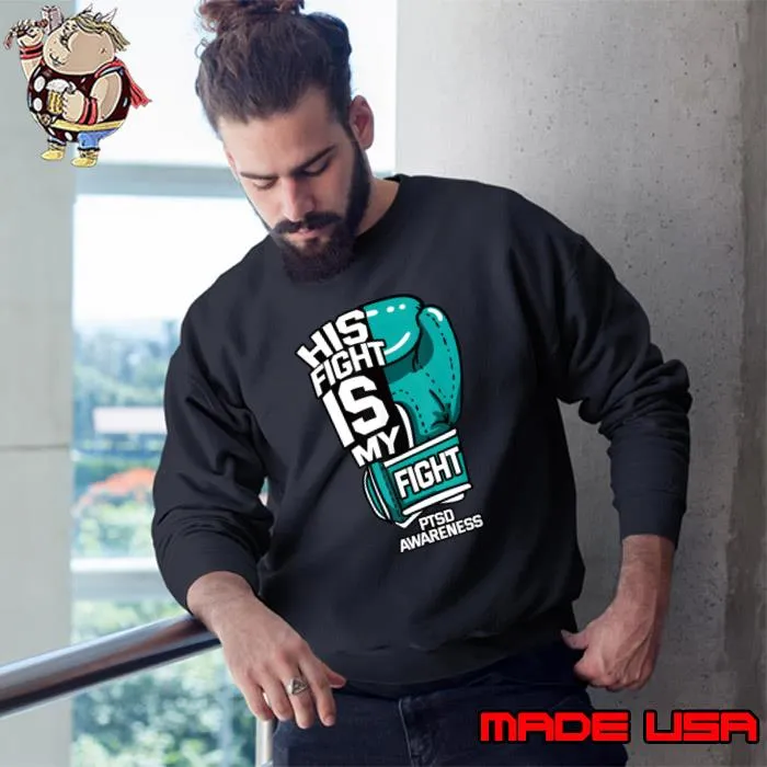 His Fight Is My Fight PTSD Psychological Trauma Teal T-Shirt Sweatshirt